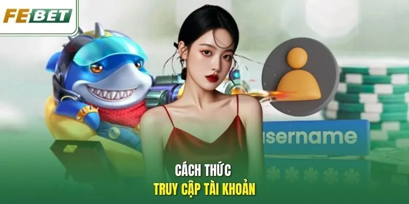 Cách thức truy cập tài khoản