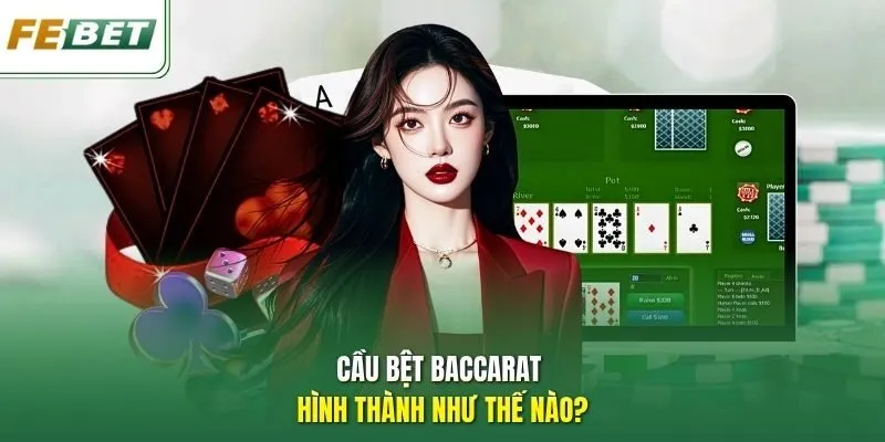Cầu bệt Baccarat hình thành như thế nào?
