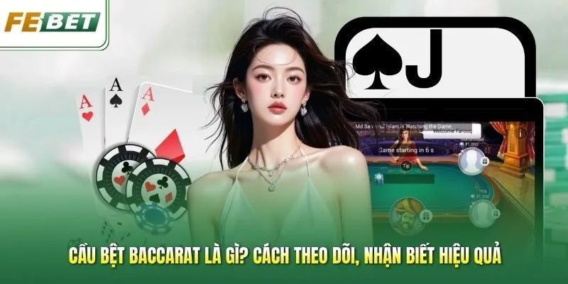 Cầu Bệt Baccarat Là Gì? Cách Theo Dõi, Nhận Biết Hiệu Quả