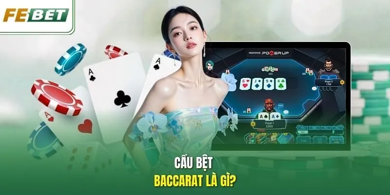 Cầu bệt Baccarat là gì?