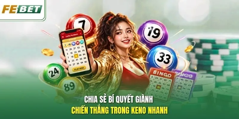 Chia sẻ bí quyết giành chiến thắng trong Keno nhanh