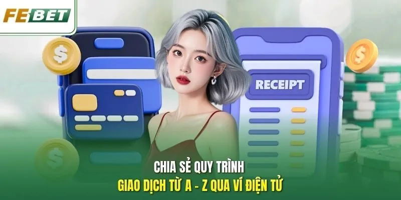 Chia sẻ quy trình giao dịch từ A - Z qua ví điện tử