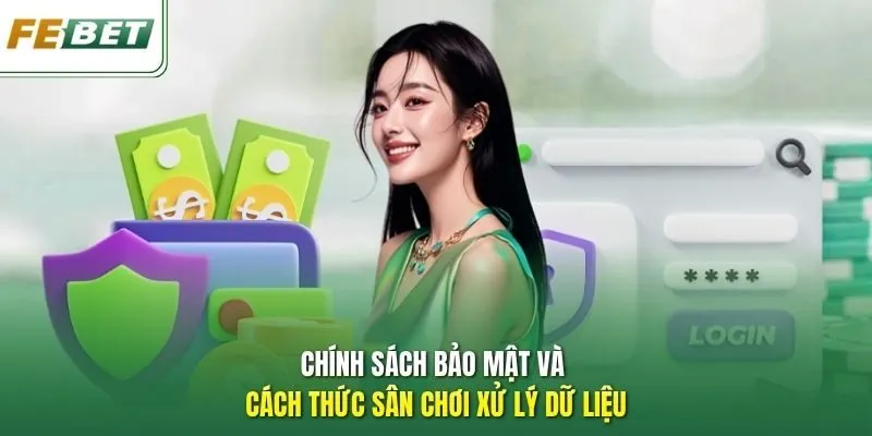 Chính sách bảo mật và cách thức sân chơi xử lý dữ liệu