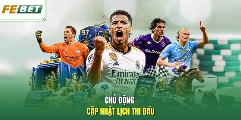 Chủ động cập nhật lịch thi đấu