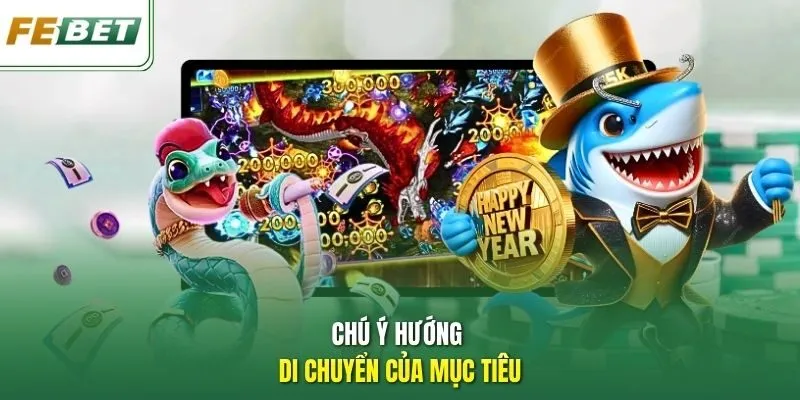 Chú ý hướng di chuyển của mục tiêu.