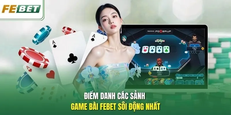 Điểm danh các sảnh game bài Febet sôi động nhất