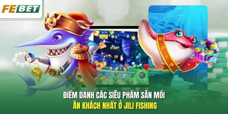Điểm danh các siêu phẩm săn mồi ăn khách nhất ở Jili Fishing