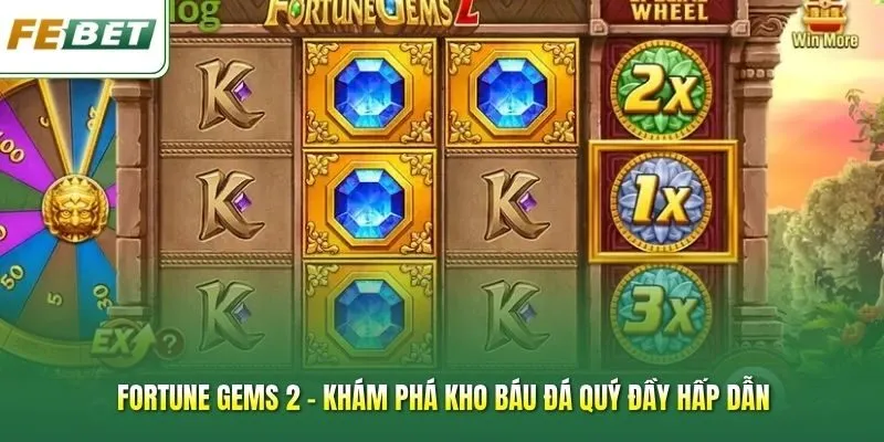 Fortune Gems 2 – Khám Phá Kho Báu Đá Quý Đầy Hấp Dẫn