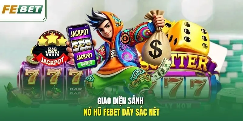 Giao diện sảnh nổ hũ FEBET đầy sắc nét