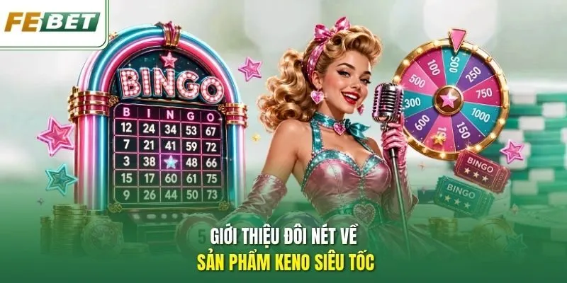 Giới thiệu đôi nét về sản phẩm Keno siêu tốc