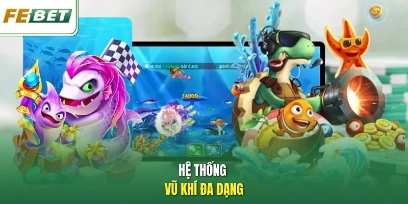 Hệ thống vũ khí đa dạng.