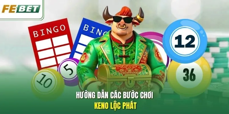 Hướng dẫn các bước chơi Keno Lộc Phát.