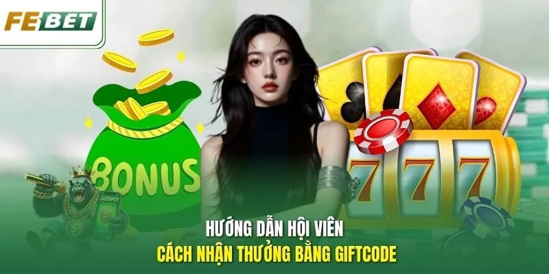 Hướng dẫn hội viên cách nhận thưởng bằng giftcode