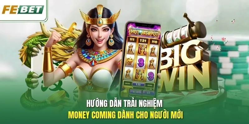 Hướng dẫn trải nghiệm Money Coming dành cho người mới