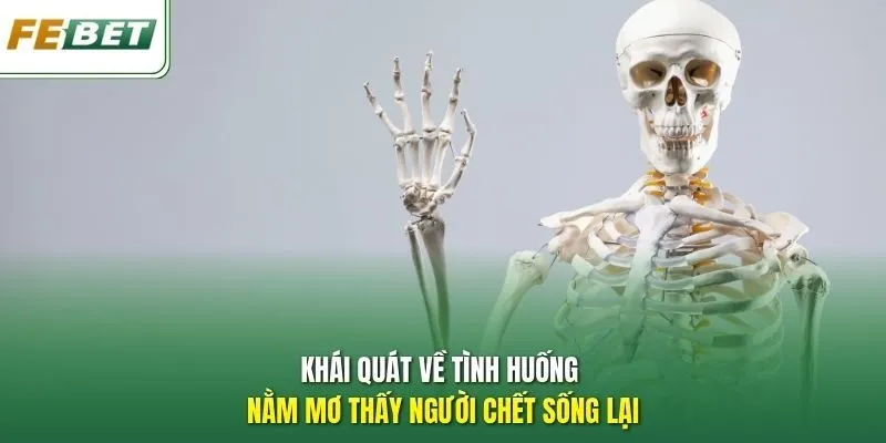 Khái quát về tình huống nằm mơ thấy người chết sống lại