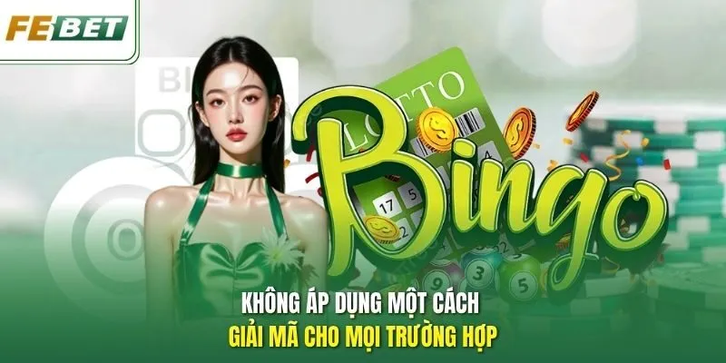 Không áp dụng một cách giải mã cho mọi trường hợp.