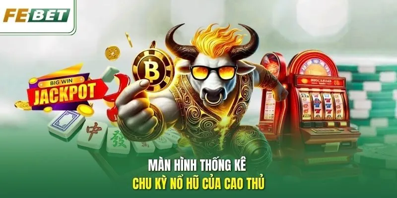 Màn hình thống kê chu kỳ nổ hũ của cao thủ