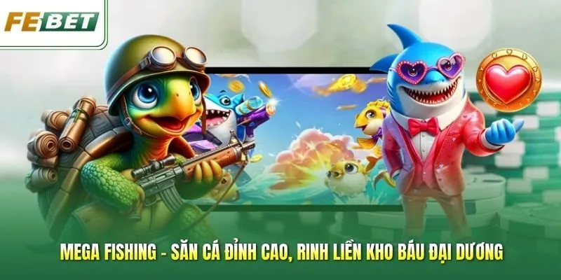 Mega Fishing - Săn Cá Đỉnh Cao, Rinh Liền Kho Báu Đại Dương
