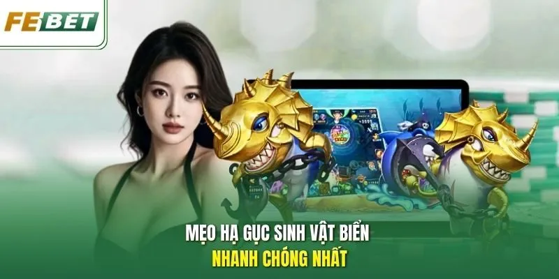 Mẹo hạ gục sinh vật biển nhanh chóng nhất
