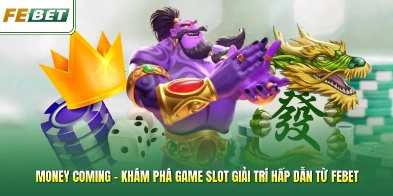 Money Coming – Khám Phá Game Slot Giải Trí Hấp Dẫn Từ Febet