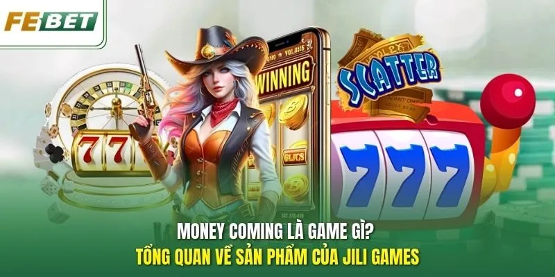 Money Coming là game gì? Tổng quan về sản phẩm của Jili Games
