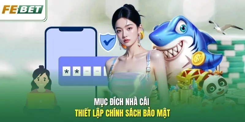 Mục đích nhà cái thiết lập chính sách bảo mật