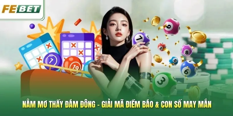Nằm Mơ Thấy Đám Đông - Giải Mã Điềm Báo & Con Số May Mắn