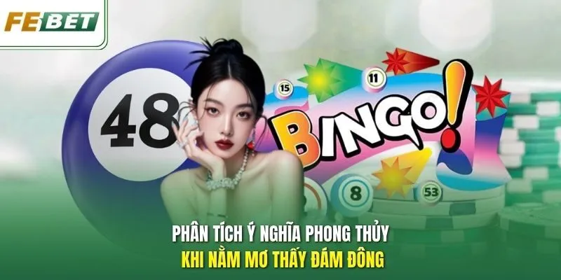 Phân tích ý nghĩa phong thủy khi nằm mơ thấy đám đông
