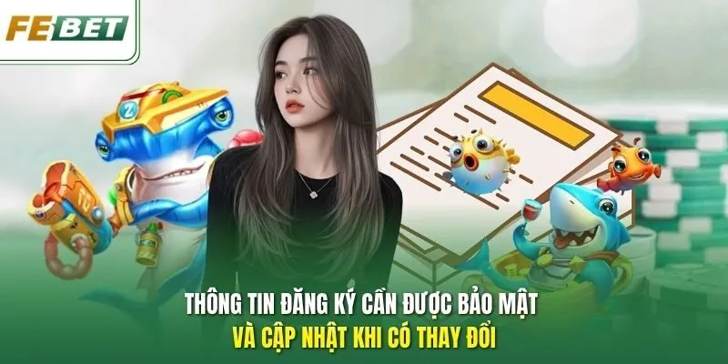 Thông tin đăng ký cần được bảo mật và cập nhật khi có thay đổi.