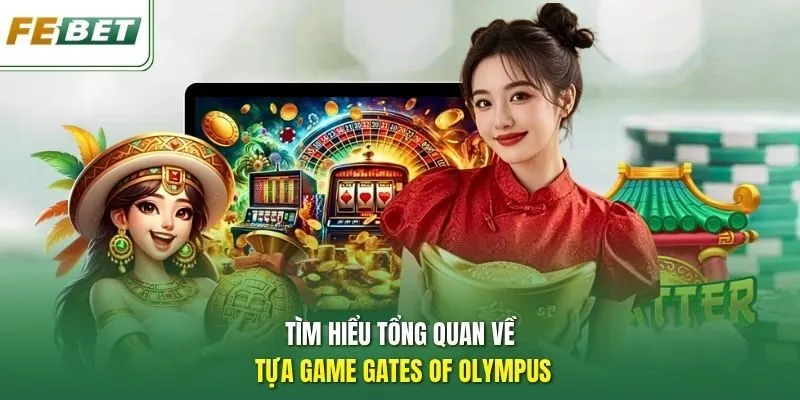 Tìm hiểu tổng quan về tựa game Gates of Olympus