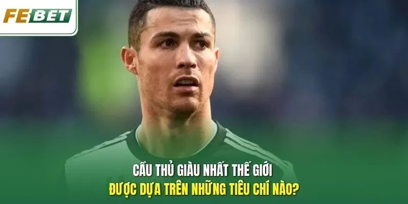 Top 5 Cầu Thủ Giàu Nhất Thế Giới Sở Hữu Khối Tài Sản Khủng