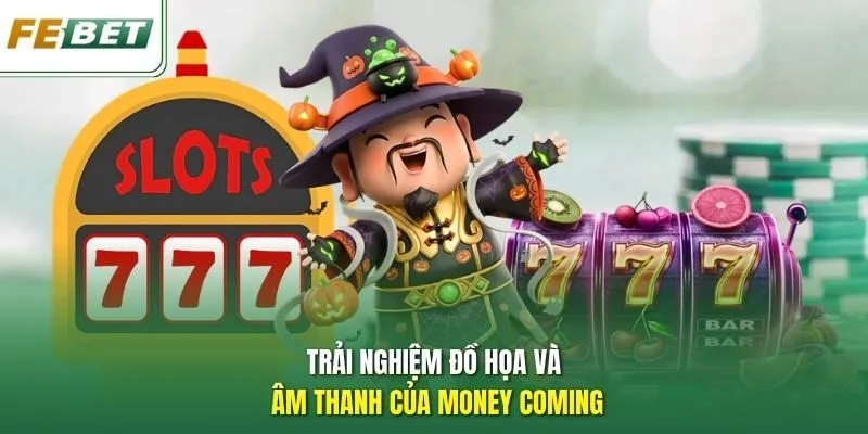 Trải nghiệm đồ họa và âm thanh của Money Coming