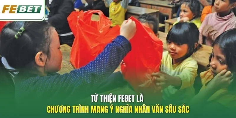 Từ thiện Febet là chương trình mang ý nghĩa nhân văn sâu sắc