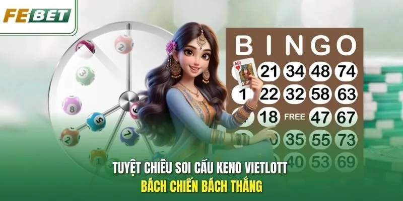 Tuyệt chiêu soi cầu Keno Vietlott bách chiến bách thắng