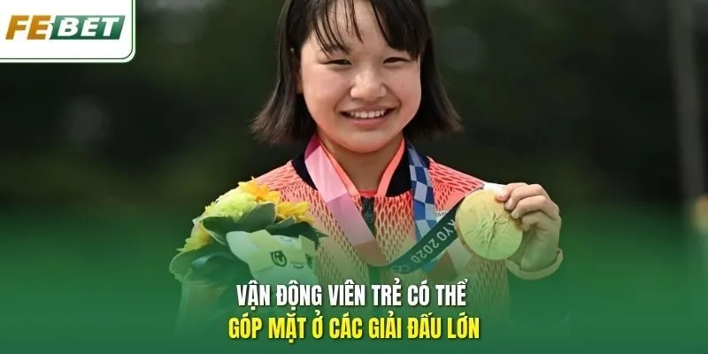 Vận động viên trẻ có thể góp mặt ở các giải đấu lớn