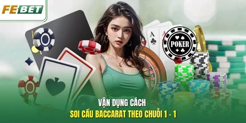 Vận dụng cách soi cầu Baccarat theo chuỗi 1 - 1